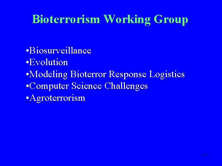 Bioterrorism Working Group • Biosurveillance • Evolution • Modeling Bioterror Response Logistics • Computer