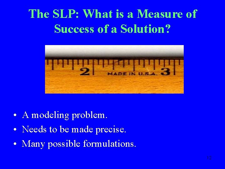 The SLP: What is a Measure of Success of a Solution? • A modeling