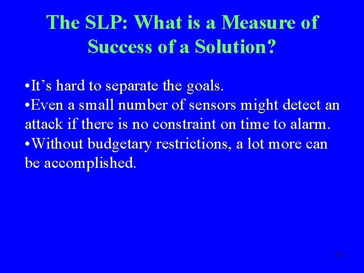 The SLP: What is a Measure of Success of a Solution? • It’s hard