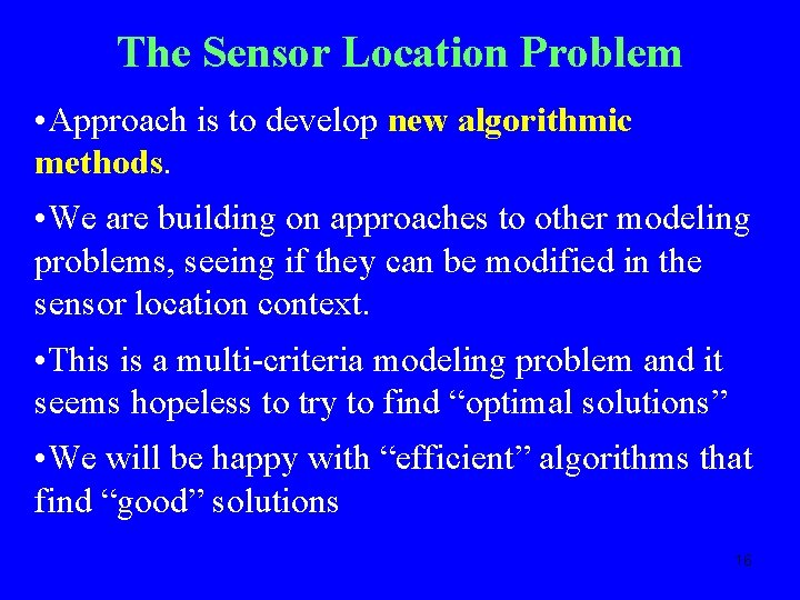 The Sensor Location Problem • Approach is to develop new algorithmic methods. • We