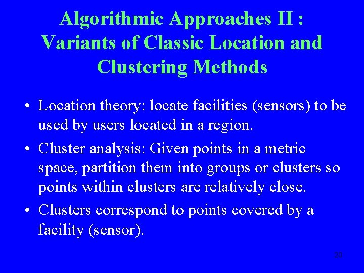 Algorithmic Approaches II : Variants of Classic Location and Clustering Methods • Location theory: