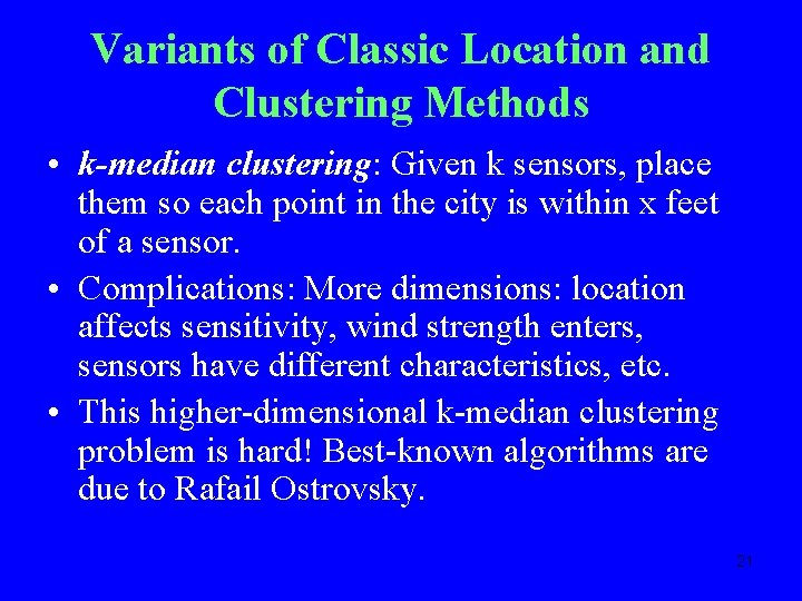 Variants of Classic Location and Clustering Methods • k-median clustering: Given k sensors, place