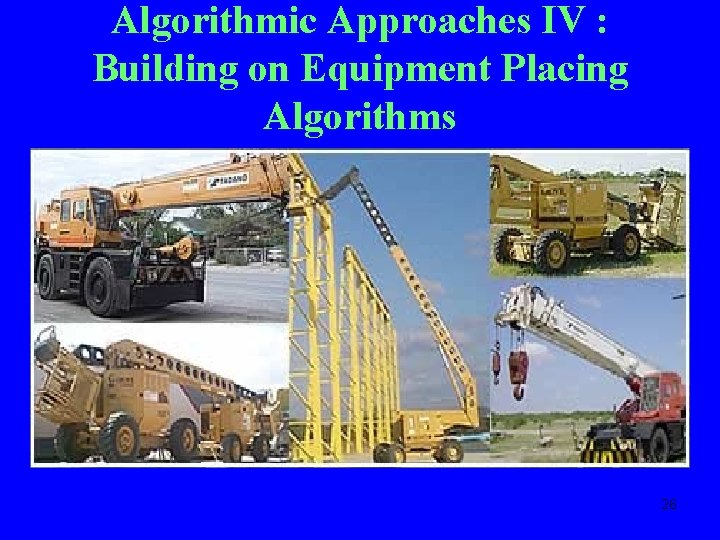 Algorithmic Approaches IV : Building on Equipment Placing Algorithms 26 