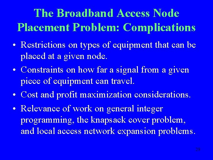 The Broadband Access Node Placement Problem: Complications • Restrictions on types of equipment that