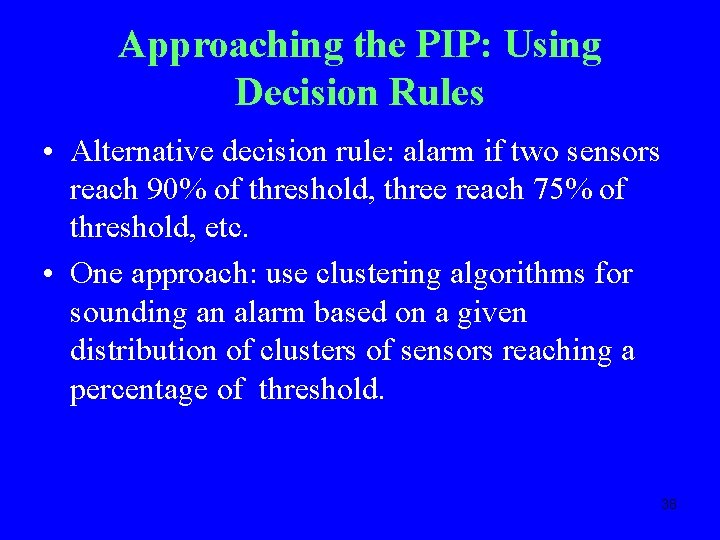 Approaching the PIP: Using Decision Rules • Alternative decision rule: alarm if two sensors