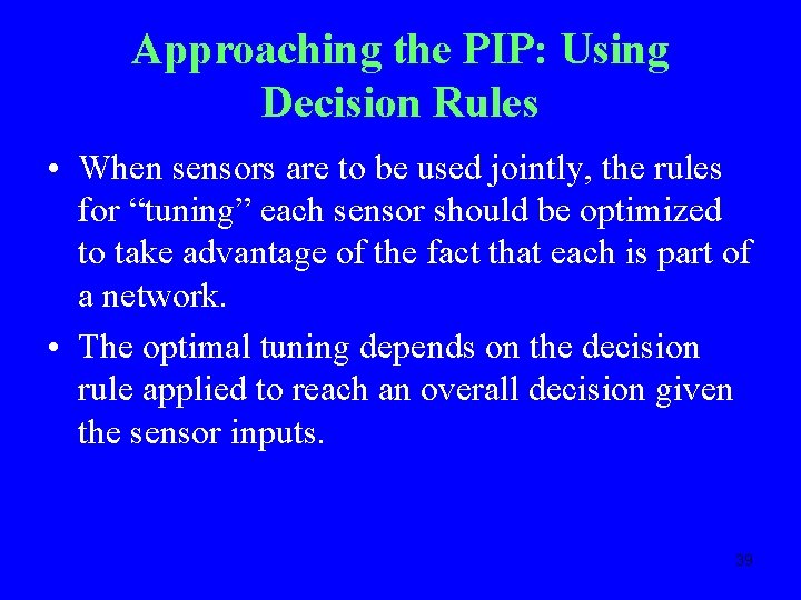 Approaching the PIP: Using Decision Rules • When sensors are to be used jointly,