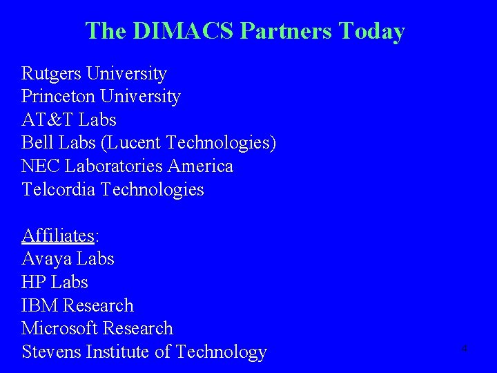 The DIMACS Partners Today Rutgers University Princeton University AT&T Labs Bell Labs (Lucent Technologies)