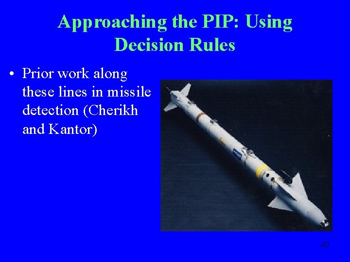 Approaching the PIP: Using Decision Rules • Prior work along these lines in missile