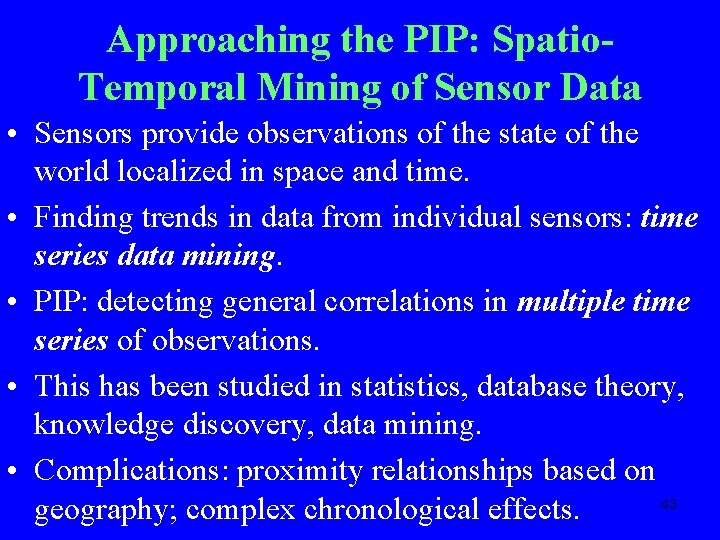 Approaching the PIP: Spatio. Temporal Mining of Sensor Data • Sensors provide observations of