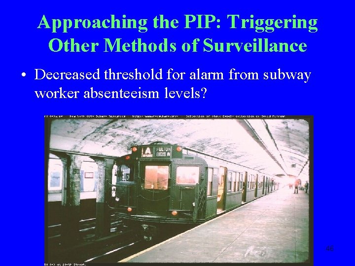 Approaching the PIP: Triggering Other Methods of Surveillance • Decreased threshold for alarm from