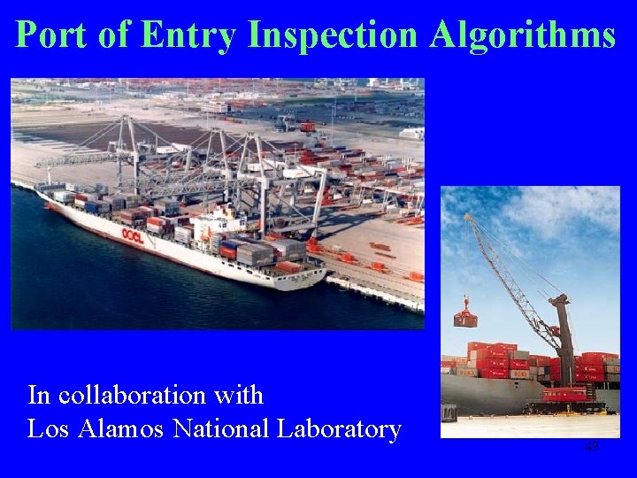 Port of Entry Inspection Algorithms In collaboration with Los Alamos National Laboratory 49 