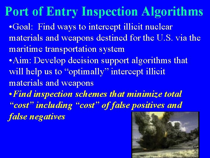 Port of Entry Inspection Algorithms • Goal: Find ways to intercept illicit nuclear materials