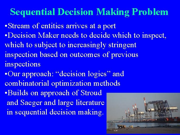 Sequential Decision Making Problem • Stream of entities arrives at a port • Decision