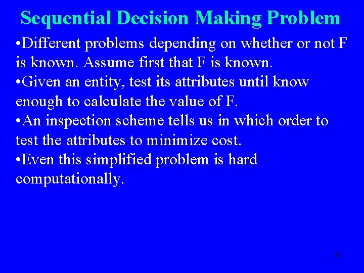 Sequential Decision Making Problem • Different problems depending on whether or not F is