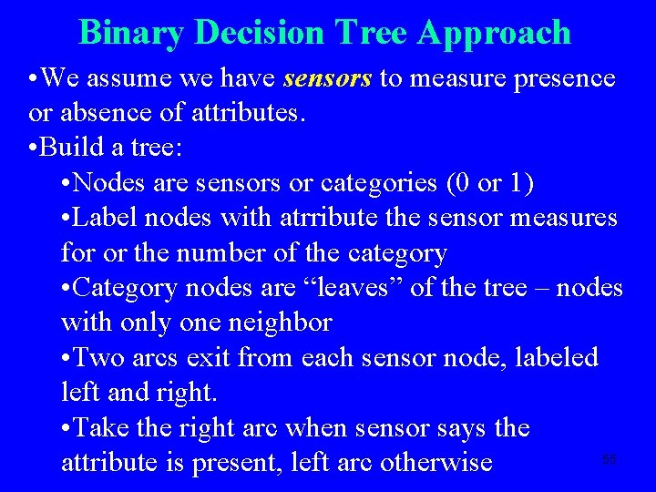 Binary Decision Tree Approach • We assume we have sensors to measure presence or