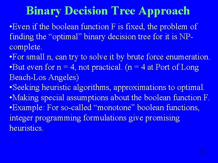 Binary Decision Tree Approach • Even if the boolean function F is fixed, the