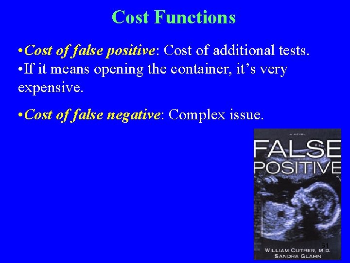 Cost Functions • Cost of false positive: Cost of additional tests. • If it