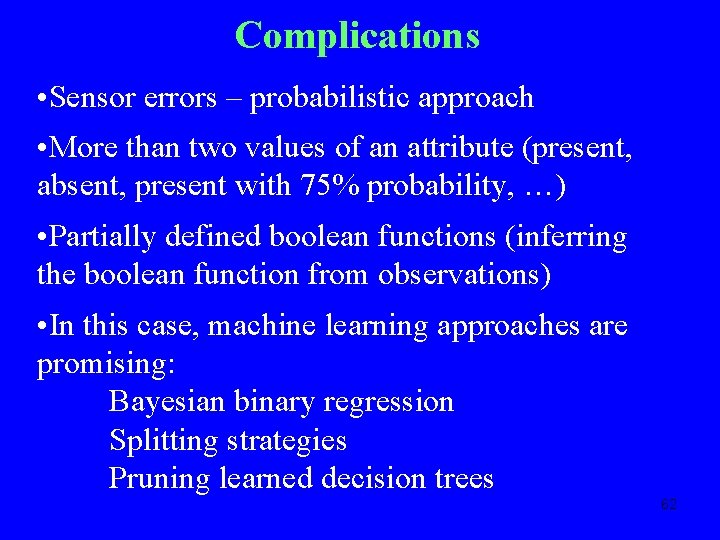 Complications • Sensor errors – probabilistic approach • More than two values of an