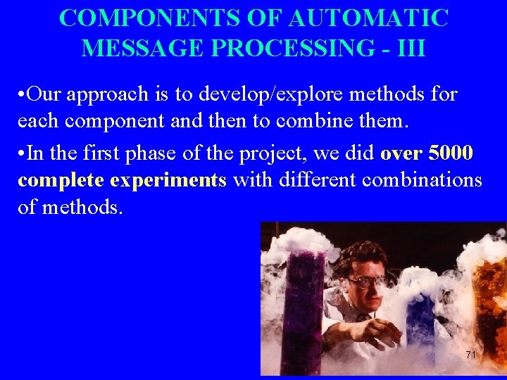 COMPONENTS OF AUTOMATIC MESSAGE PROCESSING - III • Our approach is to develop/explore methods