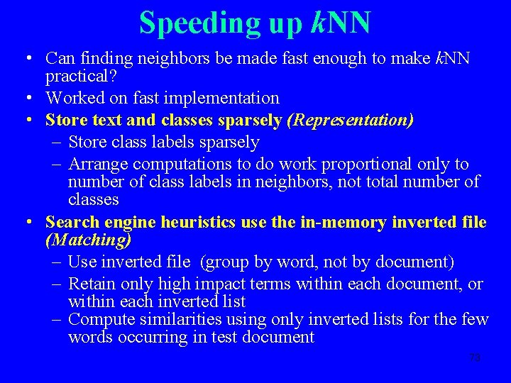 Speeding up k. NN • Can finding neighbors be made fast enough to make