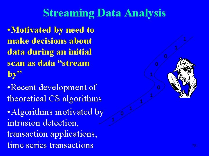 Streaming Data Analysis • Motivated by need to make decisions about data during an