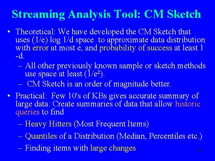 Streaming Analysis Tool: CM Sketch • Theoretical: We have developed the CM Sketch that