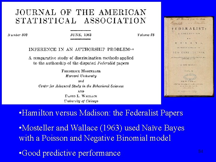  • Hamilton versus Madison: the Federalist Papers • Mosteller and Wallace (1963) used