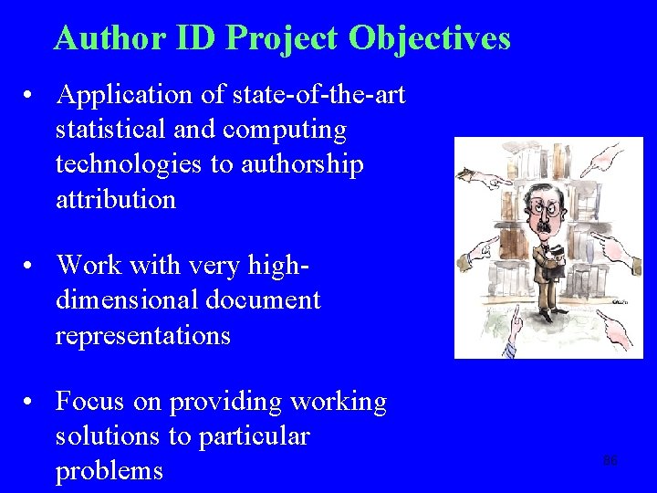 Author ID Project Objectives • Application of state-of-the-art statistical and computing technologies to authorship