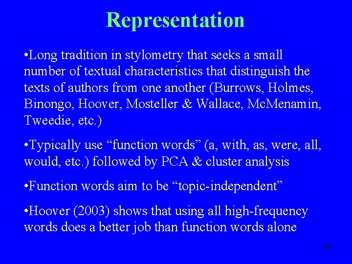 Representation • Long tradition in stylometry that seeks a small number of textual characteristics