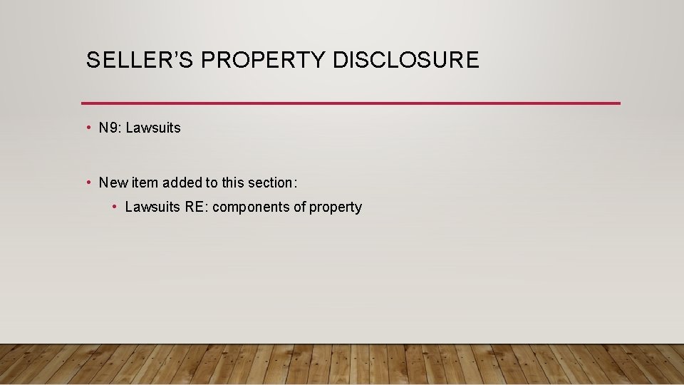 SELLER’S PROPERTY DISCLOSURE • N 9: Lawsuits • New item added to this section: