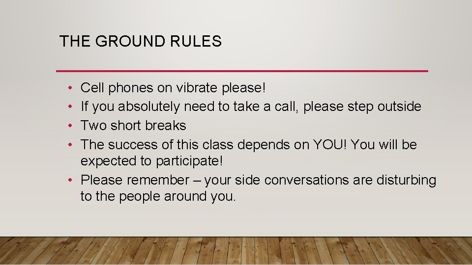 THE GROUND RULES • • Cell phones on vibrate please! If you absolutely need