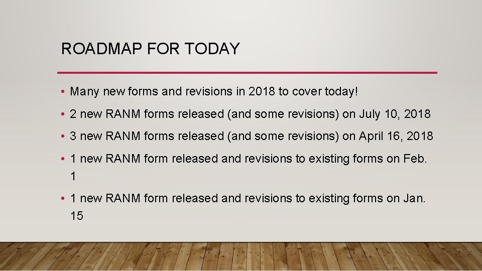 ROADMAP FOR TODAY • Many new forms and revisions in 2018 to cover today!