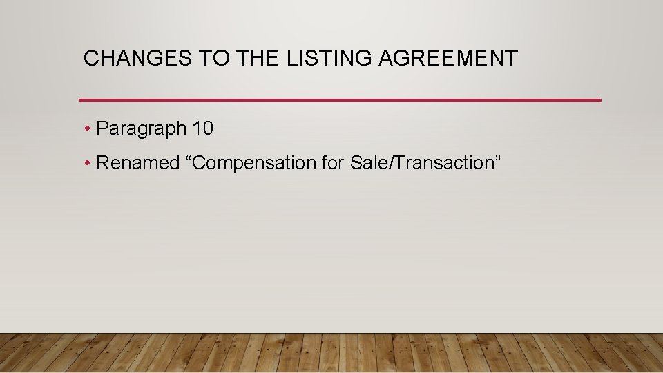 CHANGES TO THE LISTING AGREEMENT • Paragraph 10 • Renamed “Compensation for Sale/Transaction” 