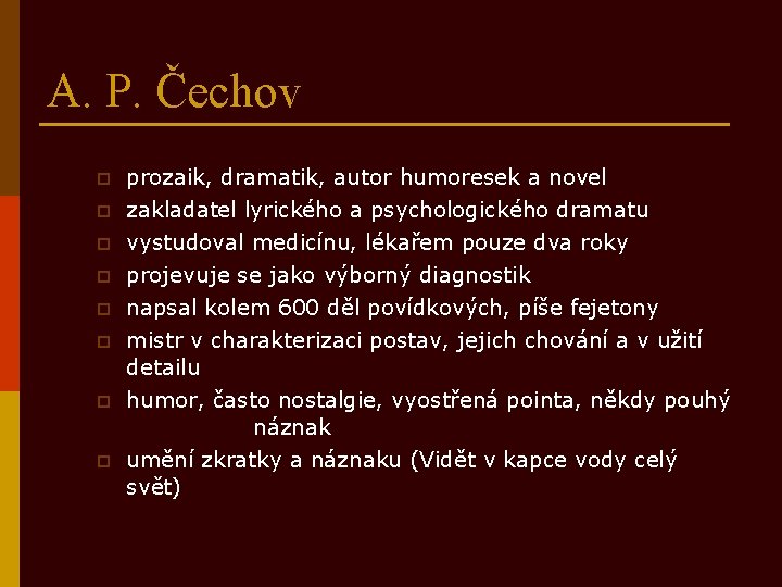 A. P. Čechov p p p p prozaik, dramatik, autor humoresek a novel zakladatel