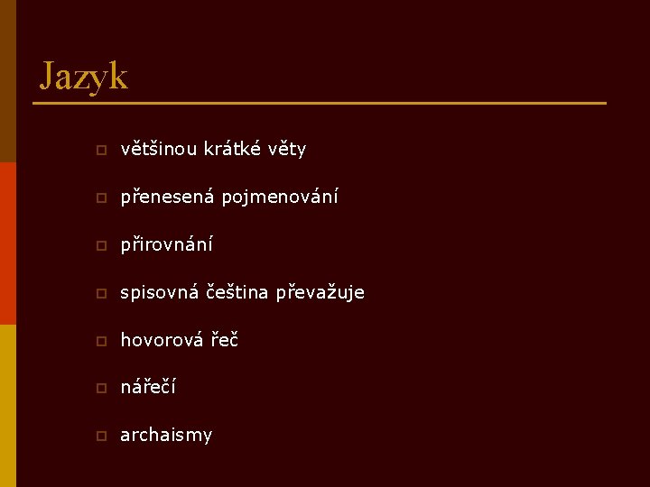 Jazyk p většinou krátké věty p přenesená pojmenování p přirovnání p spisovná čeština převažuje