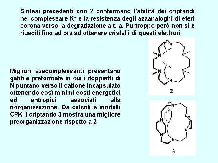 Sintesi precedenti con 2 confermano l’abilità dei criptandi nel complessare K+ e la resistenza