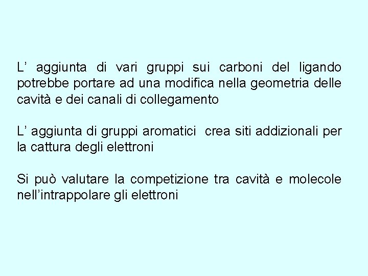 L’ aggiunta di vari gruppi sui carboni del ligando potrebbe portare ad una modifica