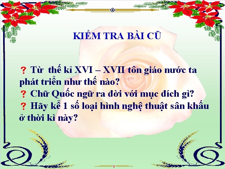 KIỂM TRA BÀI CŨ Từ thế kỉ XVI – XVII tôn giáo nước ta