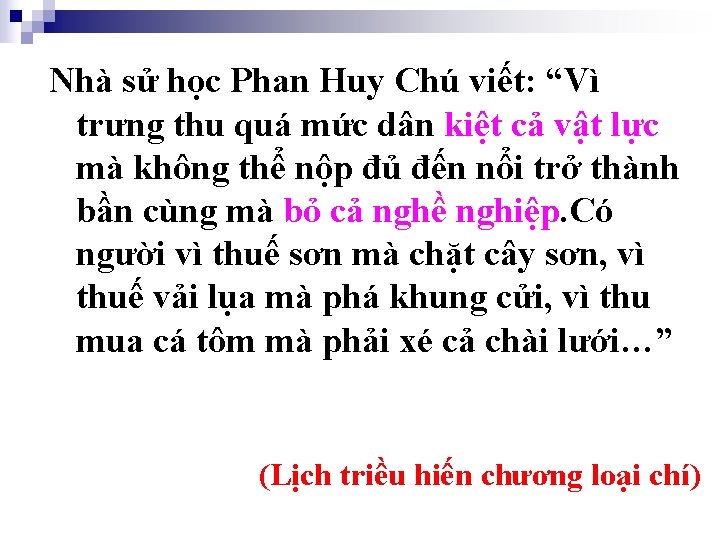 Nhà sử học Phan Huy Chú viết: “Vì trưng thu quá mức dân kiệt