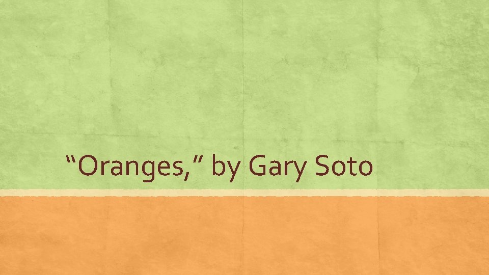 “Oranges, ” by Gary Soto 