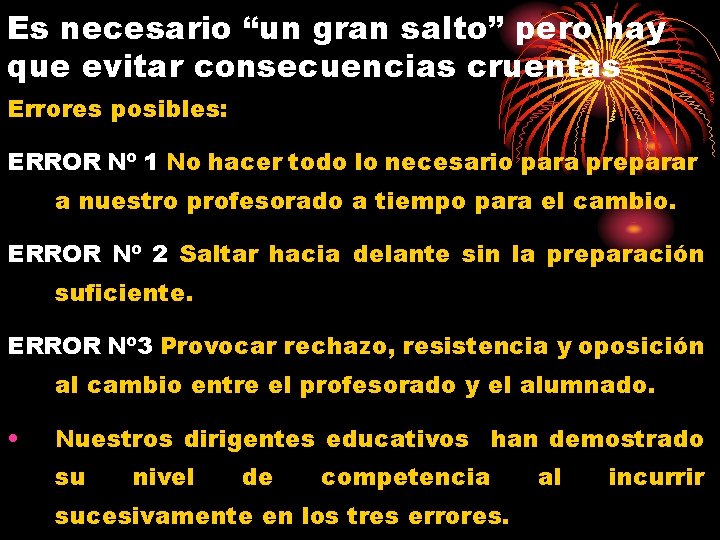 Es necesario “un gran salto” pero hay que evitar consecuencias cruentas Errores posibles: ERROR