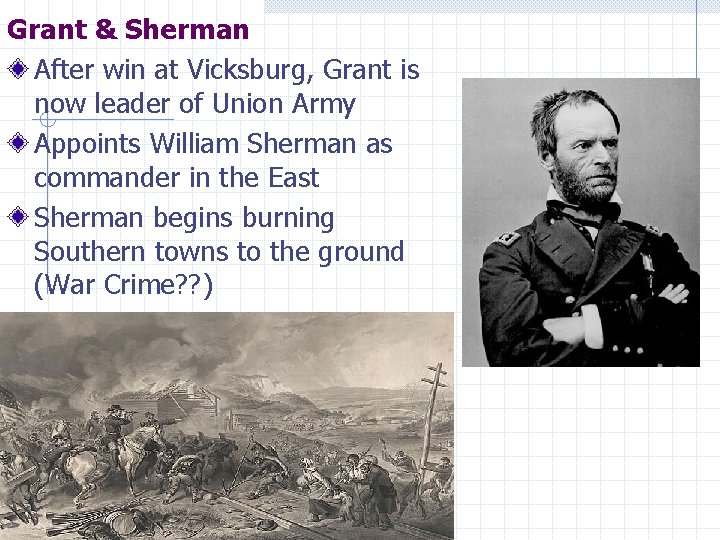 Grant & Sherman After win at Vicksburg, Grant is now leader of Union Army