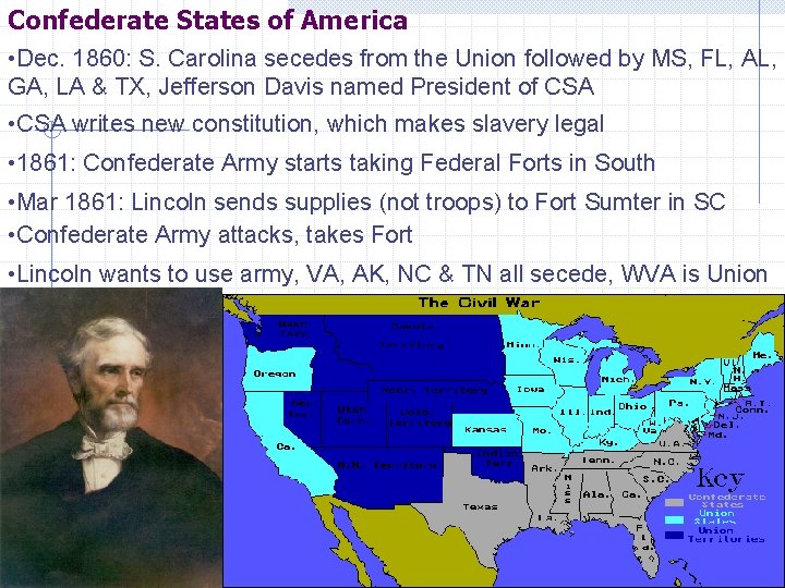 Confederate States of America • Dec. 1860: S. Carolina secedes from the Union followed