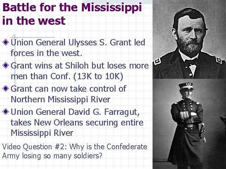 Battle for the Mississippi in the west Union General Ulysses S. Grant led forces