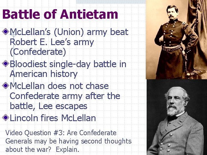 Battle of Antietam Mc. Lellan’s (Union) army beat Robert E. Lee’s army (Confederate) Bloodiest