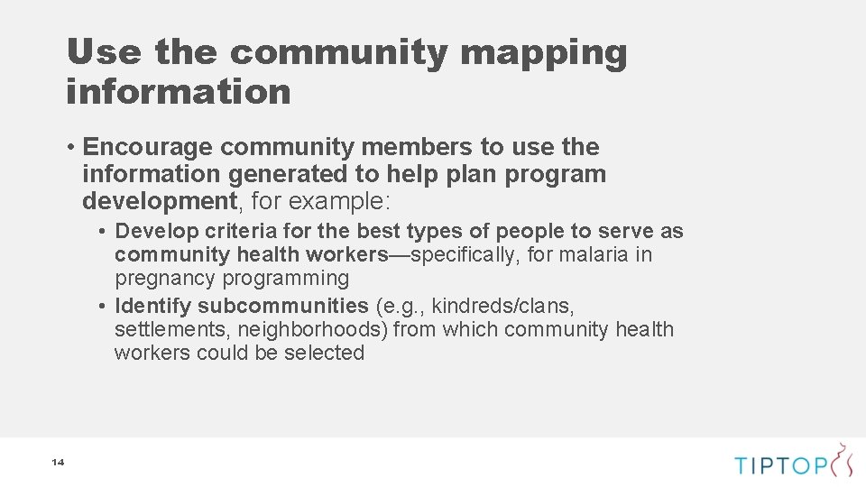 Use the community mapping information • Encourage community members to use the information generated