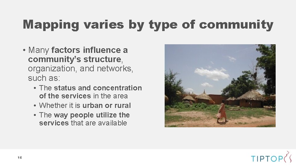 Mapping varies by type of community • Many factors influence a community’s structure, organization,
