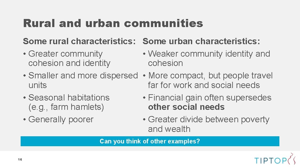 Rural and urban communities Some rural characteristics: • Greater community cohesion and identity •