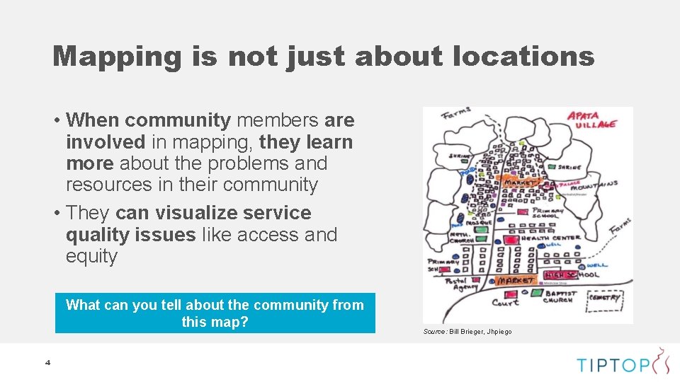 Mapping is not just about locations • When community members are involved in mapping,