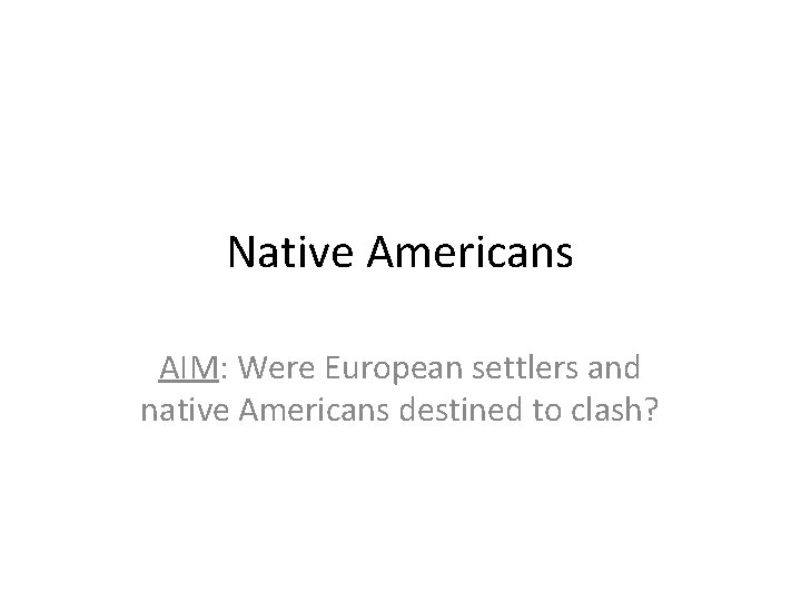 Native Americans AIM: Were European settlers and native Americans destined to clash? 